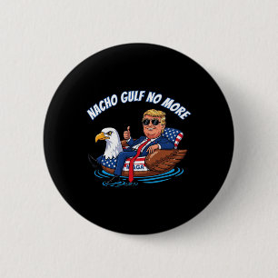 Lustiges Trump Nacho Gulf No More Shirt Politische Button