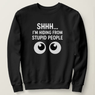 Lustiges Verstecken Vor Dummen Menschen Sarkastisc Sweatshirt