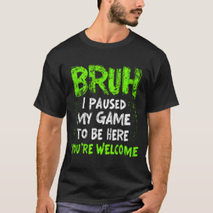 Lustiges Videospieler Bruh Ich pausierte mein Spie T-Shirt