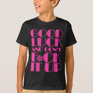 Lustiges Viel Glück Und Vermassel Es Nicht Drag Ra T-Shirt