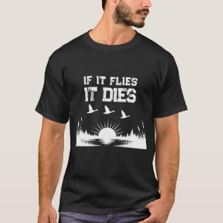 Lustiges Wenn es fliegt, stirbt es Entenjagd-T-Shi T-Shirt