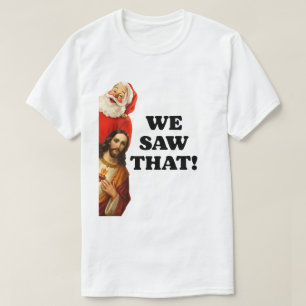 Lustiges „Wir Haben Das Gesehen“ Santa und Jesus D T-Shirt
