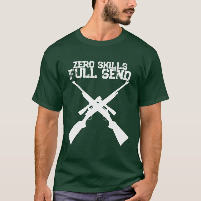 Lustiges Zero Skills Full Send Jagd T-Shirt (Vorderseite)