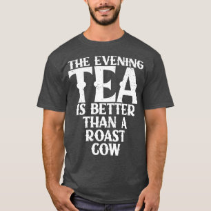 lustiges Zitat Der Abend-Tee ist besser als ein Br T-Shirt