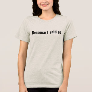 Lustiges Zitat einer Mutter, weil ich es so gesagt Tri-Blend Shirt