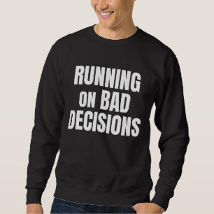 Lustiges Zitat über schlechte Entscheidungen Sweatshirt