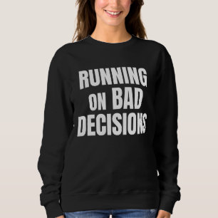 Lustiges Zitat über schlechte Entscheidungen Sweatshirt