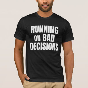 Lustiges Zitat über schlechte Entscheidungen T-Shirt
