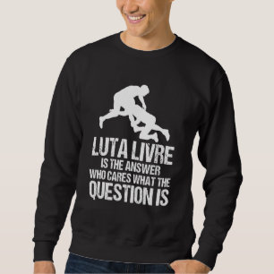 Luta Livre antwortet, wer kümmert sich um die Frag Sweatshirt