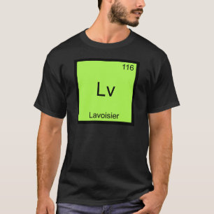Lv - Lavoisier Lustiges Chemie-Element-Symbol-T-Sh T-Shirt
