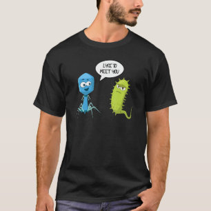 Lyse zum Begegnen mit Ihnen Bakteriophage 6 T-Shirt