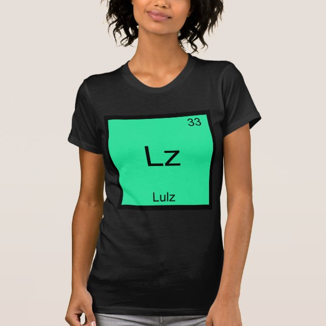 Lz - Lulz Funny Meme Chemistry Element T - Shirt (Vorderseite)