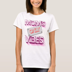 "Mо m's Vibes only." T-Shirt