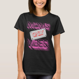 "Mо m's Vibes only." T-Shirt