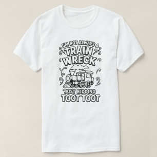 ’m nicht immer ein Zugwrack, nur zu kidden T-Shirt