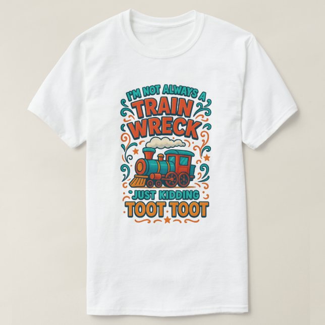 ’m nicht immer ein Zugwrack, nur zu kidden T-Shirt (Design vorne)