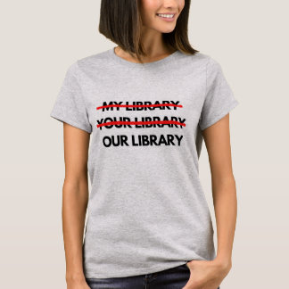 Ma bibliothèque, votre bibliothèque, notre T-shirt