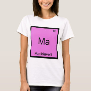Ma - Machiavelli Funny Chemistry Element Symbol T-Shirt