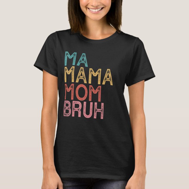 Ma Mama Mama Bruh 9 T-Shirt (Vorderseite)