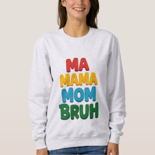 Ma Mama Mama Bruh Funny Quote Sweatshirt