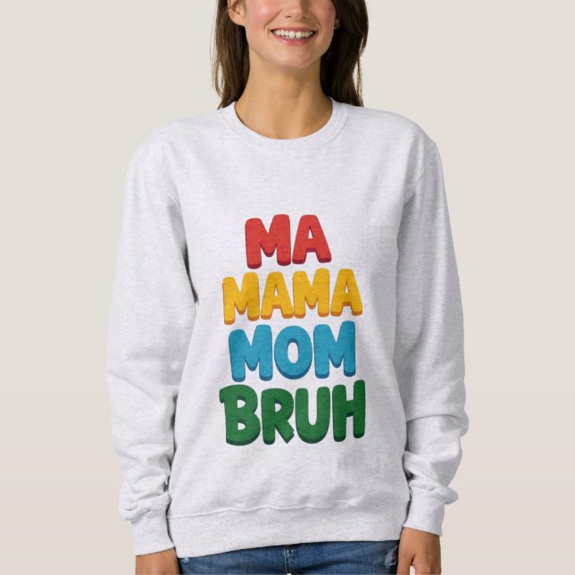 Ma Mama Mama Bruh Funny Quote Sweatshirt (Vorderseite)