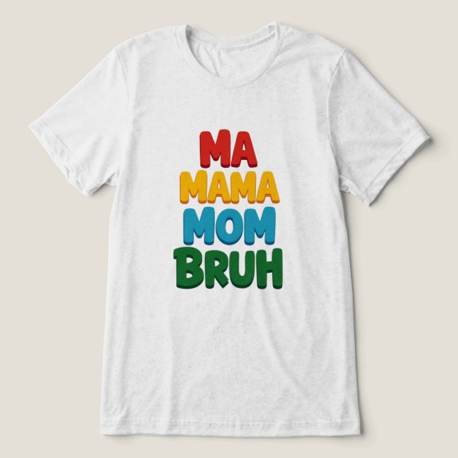 Ma Mama Mama Bruh Funny Quote Tri-Blend Shirt (Design Vorderseite)
