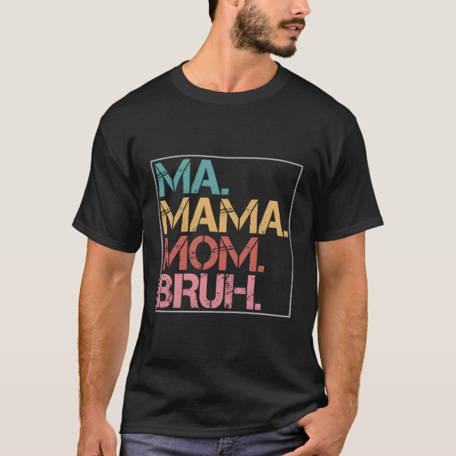 Ma Mama Mama Bruh T-Shirt (Vorderseite)