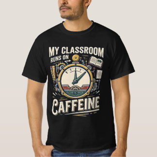 Ma salle de classe fonctionne à la caféine T-shirt