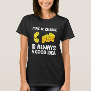 Mac And Cheese Ist Immer Eine Gute Idee Makkaroni  T-Shirt