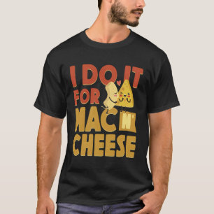 Mac und Käse, die ich für Mac-Käse mache T-Shirt