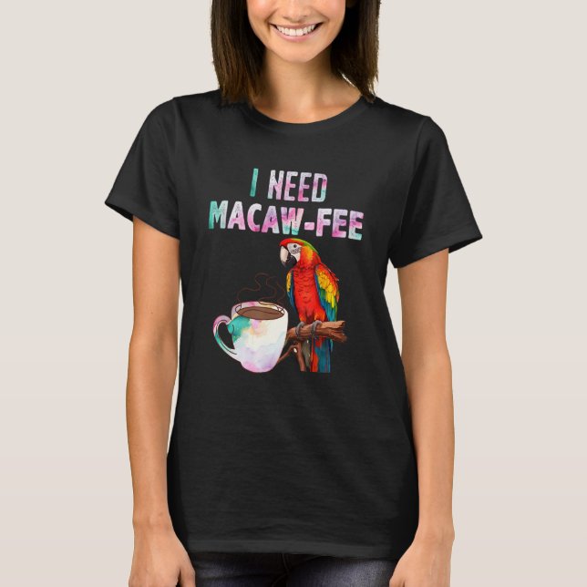 Macaw Bird I need Macaw  fee Parrot  Bird T-Shirt (Vorderseite)