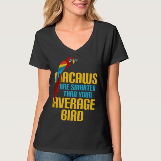 Macaw Bird Parrot Macaws are Smarter Than Your Ave T-Shirt (Vorderseite)
