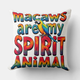 Macaws sind mein Spirit Animal Throw Kissen