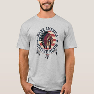 Mach Amerika wieder zu einem Land der Ureinwohner T-Shirt