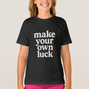 Mach dein eigenes Glück T-Shirt
