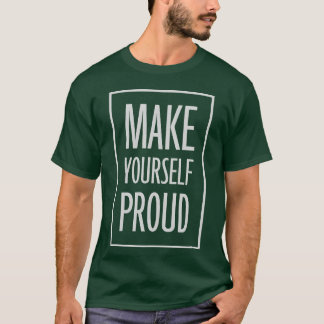 Mach deine stolz Zitat Geschenk T-Shirt