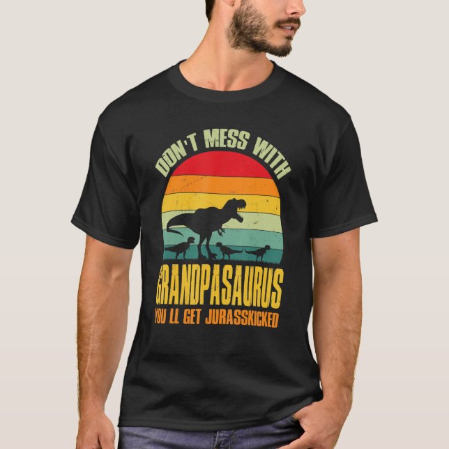 Mach dich nicht mit Grandpasaurus, du bekommst Jur T-Shirt (Vorderseite)