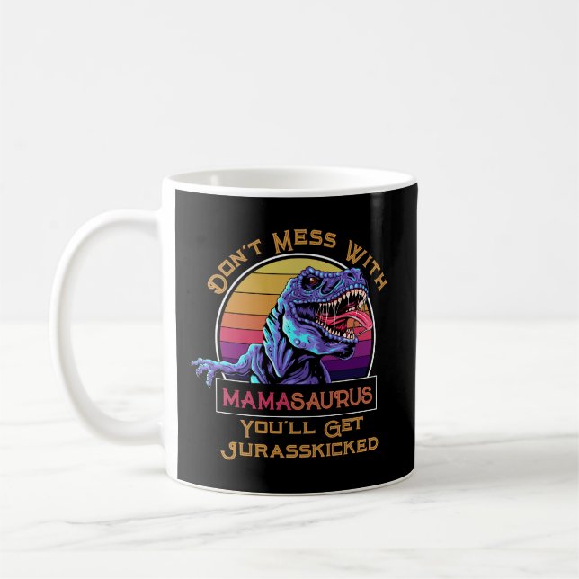 Mach dich nicht mit Mamasaurus, du wirst Jurasskic Kaffeetasse (Links)