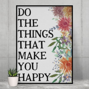 Mach die Dinge, die dich glücklich machen Motivier Poster