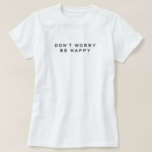Mach dir keine Sorgen, dass du glücklich Minimalis T-Shirt