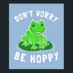 Mach dir keine Sorgen, dass du hoppy bist Poster<br><div class="desc">Die Froschgrafik von bCreative zeigt einen niedlichen Frosch auf einem Lilienpad! Das ist ein tolles Geschenk für Familie, Freunde oder eine Leckerei für sich! Diese lustige Grafik ist eine großartige Ergänzung zu jedem Stil: bCreative ist ein führender Schöpfer und Lizenzgeber von originellen, trendigen Designs und Immobilien. ©LCT Creative. Lizenz von...</div>