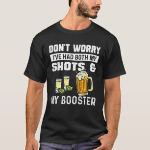 Mach dir keine Sorgen, dass ich sowohl meine Shots T-Shirt