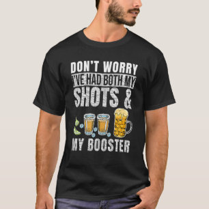 Mach dir keine Sorgen, dass ich sowohl meine Shots T-Shirt