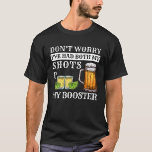 Mach dir keine Sorgen, dass ich sowohl meine Shots T-Shirt