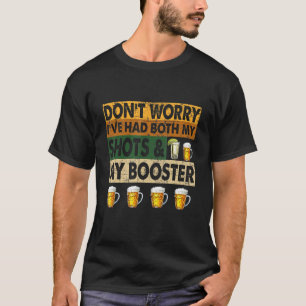 Mach dir keine Sorgen, dass ich sowohl meine Shots T-Shirt
