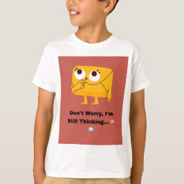 Mach dir keine Sorgen, ich denke immer noch 🧠 💭. T-Shirt