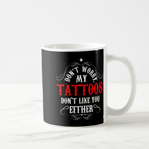 Mach dir keine Sorgen, meine Tattoos mögen dich au Kaffeetasse