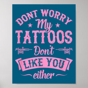 Mach dir keine Sorgen, meine Tattoos mögen dich au Poster