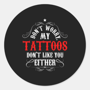 Mach dir keine Sorgen, meine Tattoos mögen dich au Runder Aufkleber