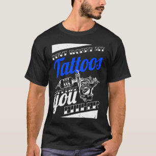 Mach dir keine Sorgen, meine Tattoos mögen dich au T-Shirt